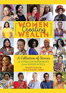Women Creating Wealth: A Collection of Stories of Female Entrepreneurs from Africa