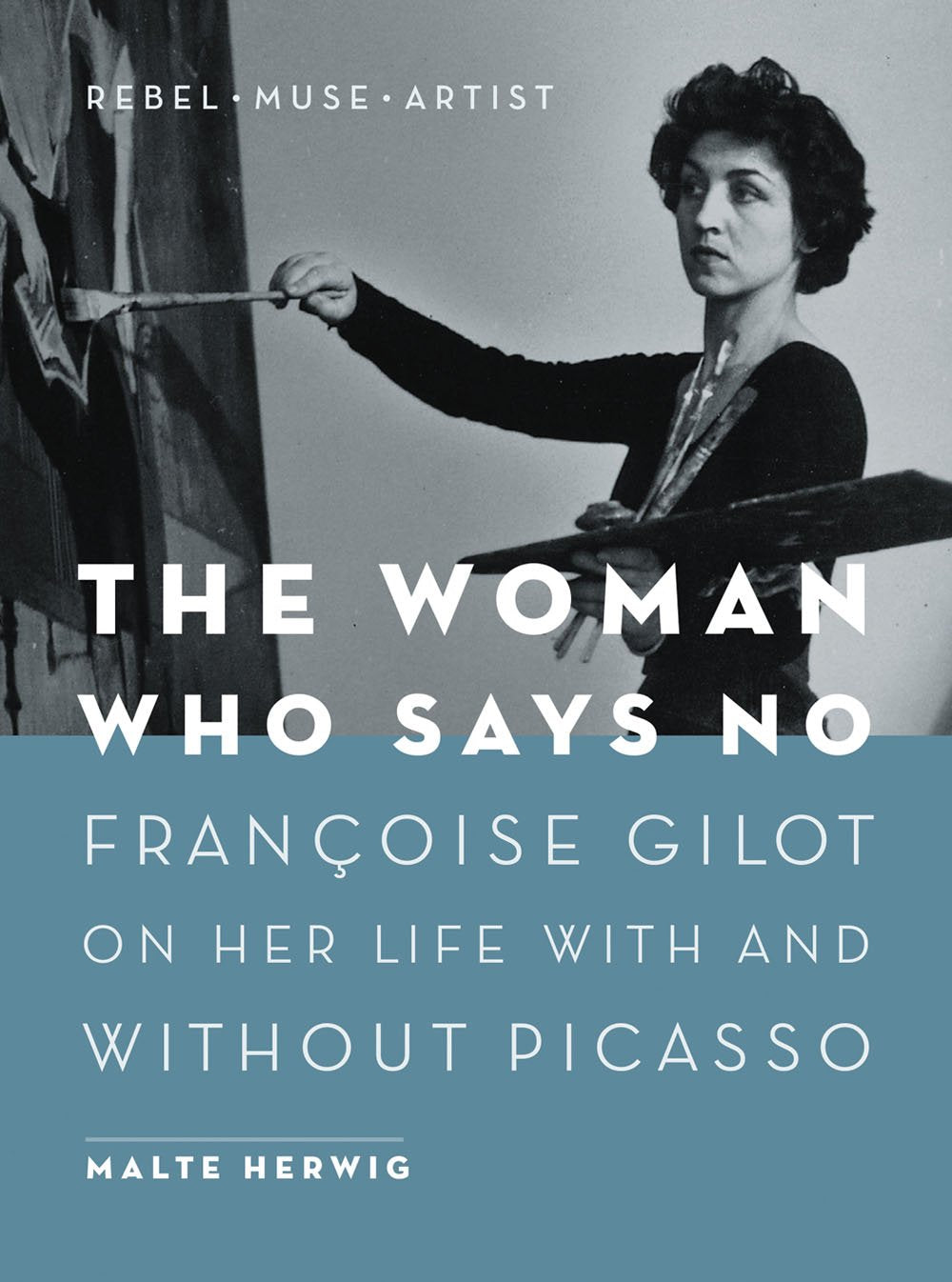 The Woman Who Says No: Françoise Gilot on Her Life With and Without Picasso - Rebel, Muse, Artist