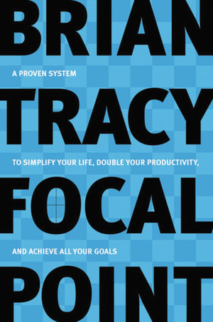 Focal Point: A Proven System to Simplify Your Life, Double Your Productivity, and Achieve All Your Goals