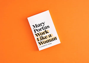 Work Like a Woman: A Manifesto For Change