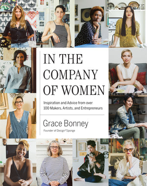 In the Company of Women: Inspiration and Advice from over 100 Makers, Artists and Entrepreneurs